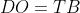DO = TB